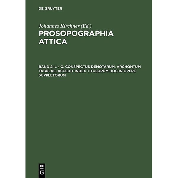 Prosopographia Attica / Vol. 2 / L - O. Conspectus Demotarum. Archontum Tabulae. Accedit index Titulorum hoc in opere suppletorum