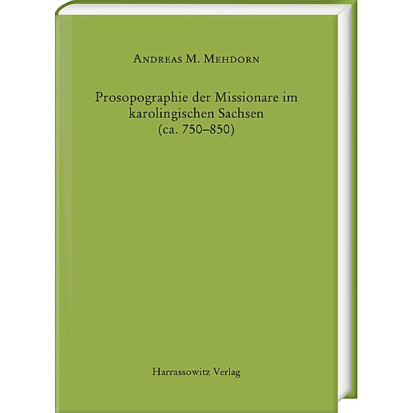 Prosopographie der Missionare im karolingischen Sachsen (ca. 750-850), Andreas Maximilian Mehdorn