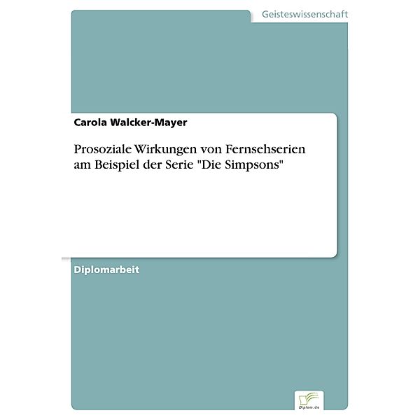 Prosoziale Wirkungen von Fernsehserien am Beispiel der Serie Die Simpsons, Carola Walcker-Mayer