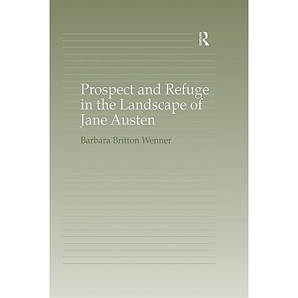 Prospect and Refuge in the Landscape of Jane Austen, Barbara Britton Wenner