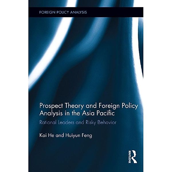 Prospect Theory and Foreign Policy Analysis in the Asia Pacific, Kai He, Huiyun Feng