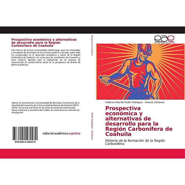 Prospectiva económica y alternativas de desarrollo para la Región Carbonífera de Coahuila, Federico Ricardo Muller Rodríguez, Horacio Cárdenas