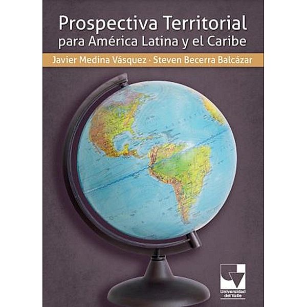 Prospectiva territorial para Ámérica Latina, Javier Medina Vásquez, Steven Becerra Balcázar