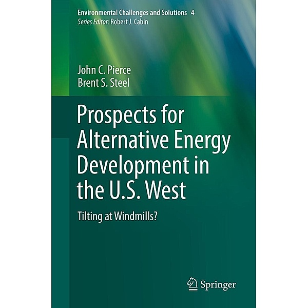 Prospects for Alternative Energy Development in the U.S. West / Environmental Challenges and Solutions Bd.8, John C. Pierce, Brent S. Steel