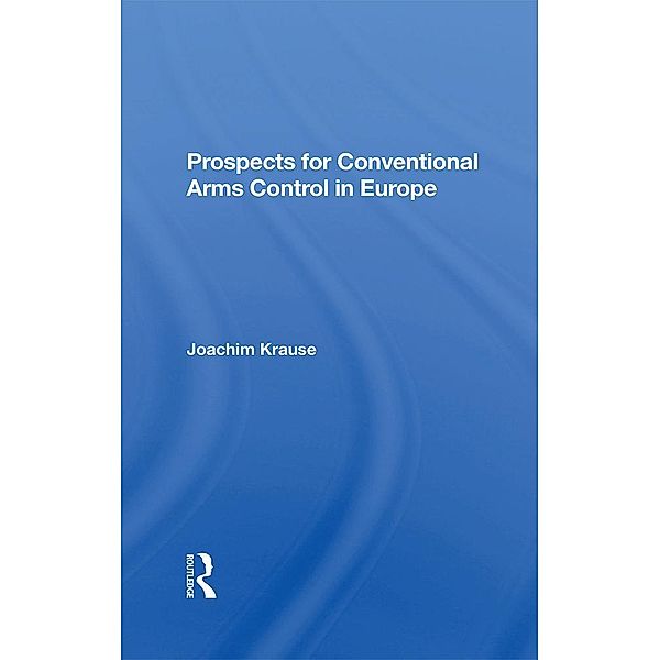 Prospects For Conventional Arms Control In Europe, Joachim Krause