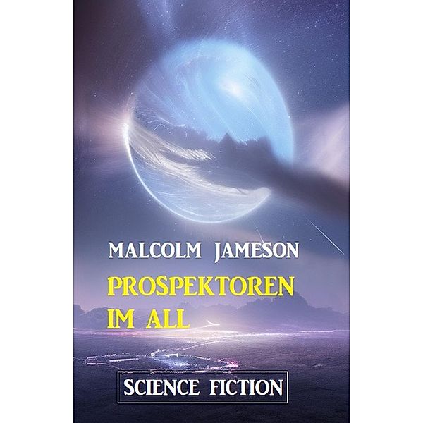 Prospektoren im All: Science Fiction, Malcolm Jameson