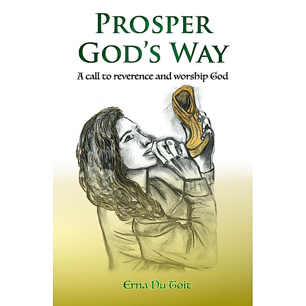 Prosper God's Way - A Call to Reverence and Worship God, Erna Du Toit