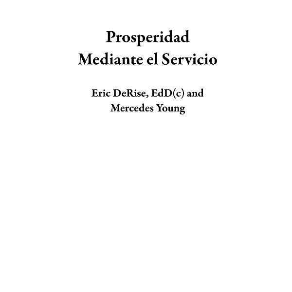 Prosperidad Mediante  el Servicio, Eric DeRise, Mercedes Young
