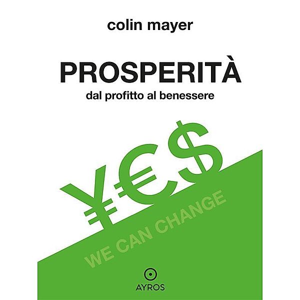 Prosperità. Dal profitto al benessere, Colin Mayer