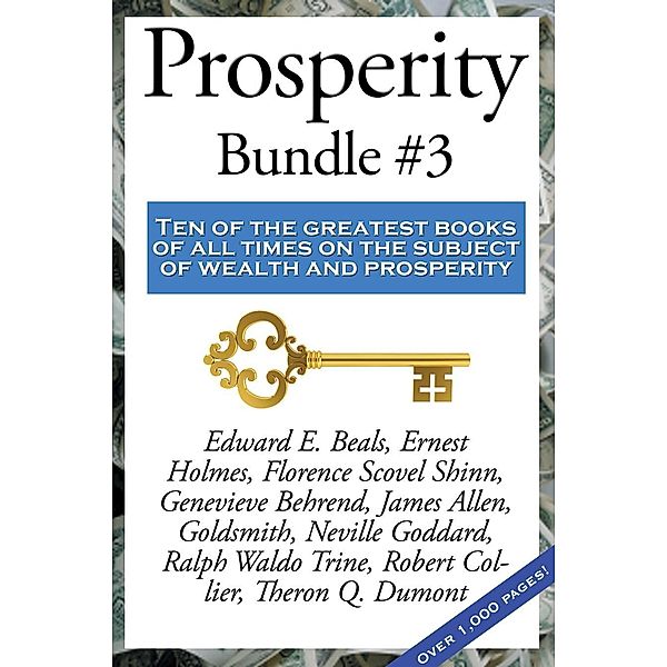 Prosperity Bundle #3 / Sublime Books, Robert Collier, Neville Goddard, Edward E. Beals, Ernest Shurtleff Holmes, Joel Goldsmith, Ralph Waldo Trine, Florence Scovel Shinn, Theron Q. Dumont, James Allen