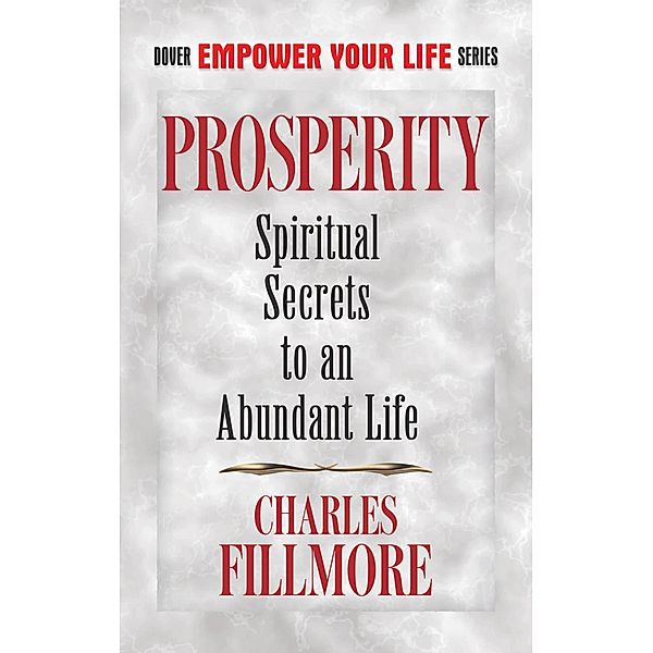 Prosperity / Dover Empower Your Life, Charles Fillmore