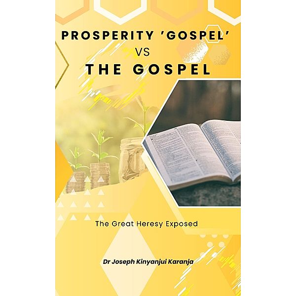 Prosperity Gospel vs The Gospel, Joseph Kinyanjui Karanja
