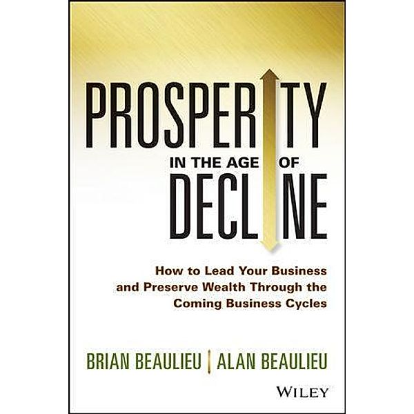 Prosperity in The Age of Decline, Brian Beaulieu, Alan Beaulieu