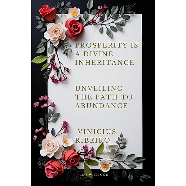 Prosperity is a Divine Inheritance Unveiling the Path to Abundance, Vinicius Ribeiro