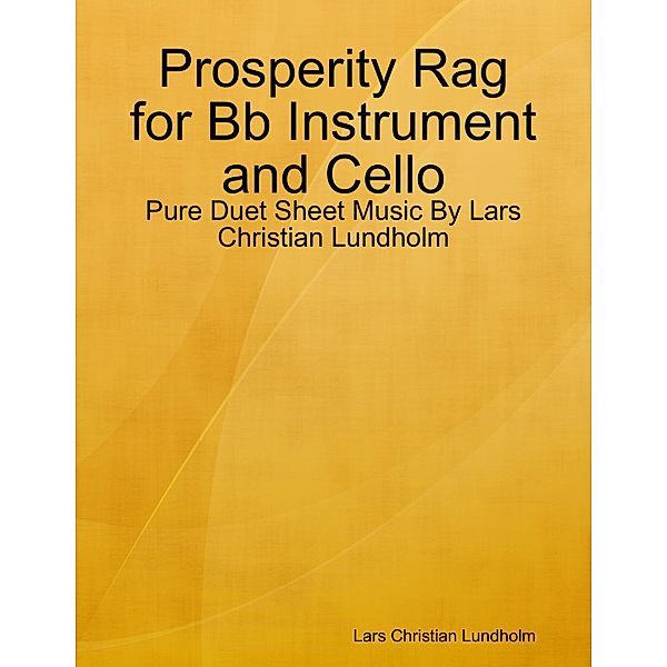 Prosperity Rag for Bb Instrument and Cello - Pure Duet Sheet Music By Lars Christian Lundholm, Lars Christian Lundholm