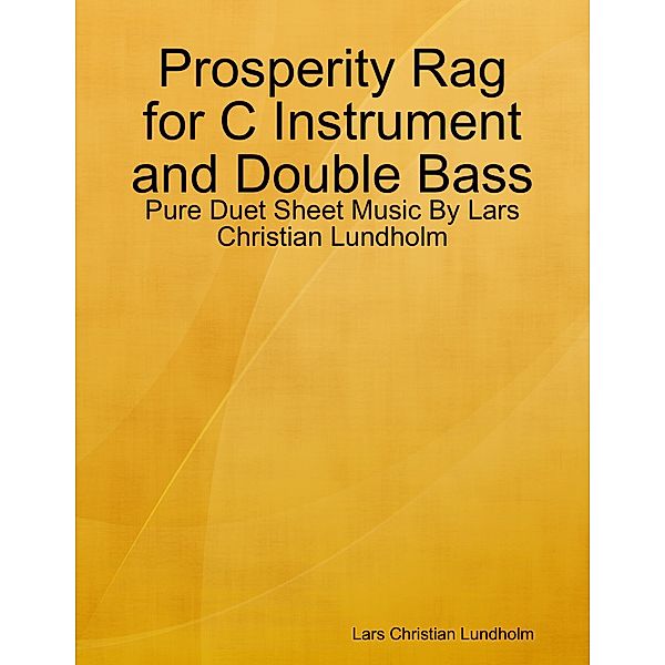 Prosperity Rag for C Instrument and Double Bass - Pure Duet Sheet Music By Lars Christian Lundholm, Lars Christian Lundholm