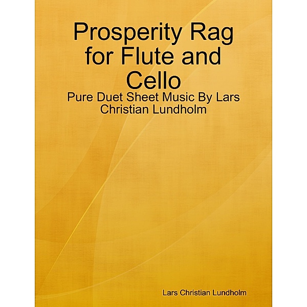 Prosperity Rag for Flute and Cello - Pure Duet Sheet Music By Lars Christian Lundholm, Lars Christian Lundholm
