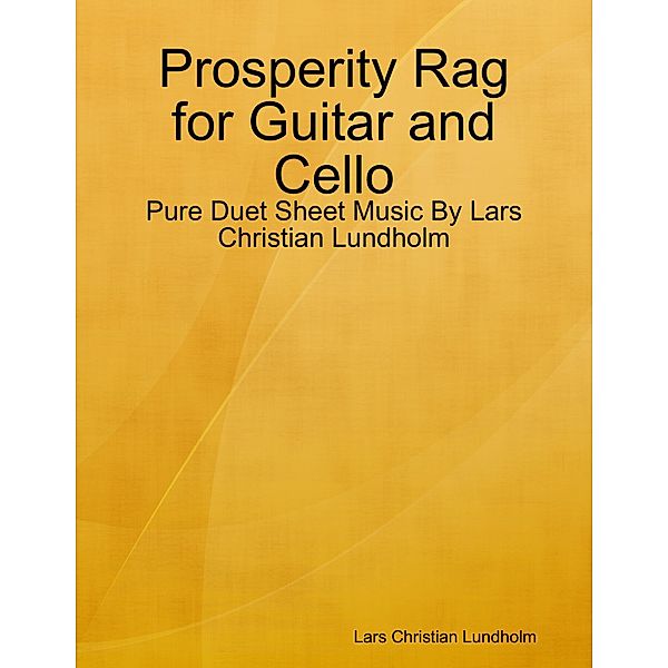 Prosperity Rag for Guitar and Cello - Pure Duet Sheet Music By Lars Christian Lundholm, Lars Christian Lundholm