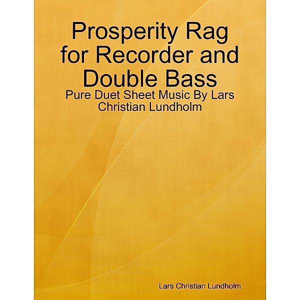 Prosperity Rag for Recorder and Double Bass - Pure Duet Sheet Music By Lars Christian Lundholm, Lars Christian Lundholm