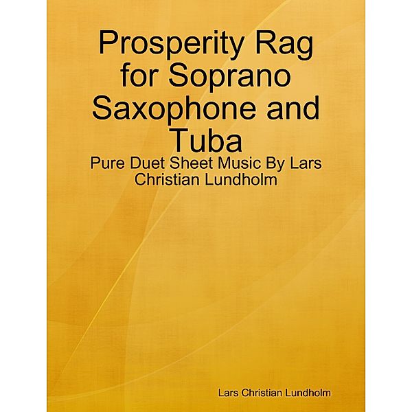 Prosperity Rag for Soprano Saxophone and Tuba - Pure Duet Sheet Music By Lars Christian Lundholm, Lars Christian Lundholm