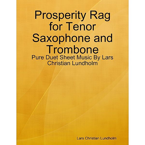 Prosperity Rag for Tenor Saxophone and Trombone - Pure Duet Sheet Music By Lars Christian Lundholm, Lars Christian Lundholm