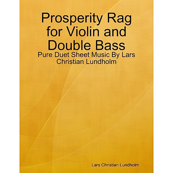 Prosperity Rag for Violin and Double Bass - Pure Duet Sheet Music By Lars Christian Lundholm, Lars Christian Lundholm