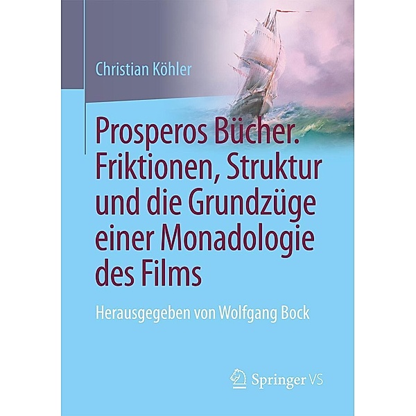 Prosperos Bücher. Friktionen, Struktur und die Grundzüge einer Monadologie des Films, Christian Köhler