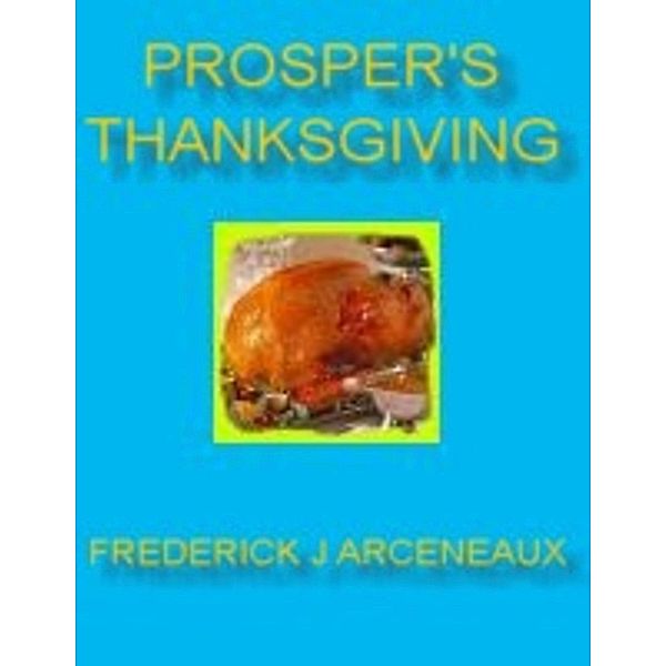 Prosper's Thanksgiving, Frederick J Arceneaux