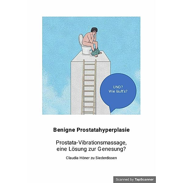 Prostata Alarm! Linderung der Symptome durch Intervall Prostatamassagen, Claudia Höner zu Siederdissen