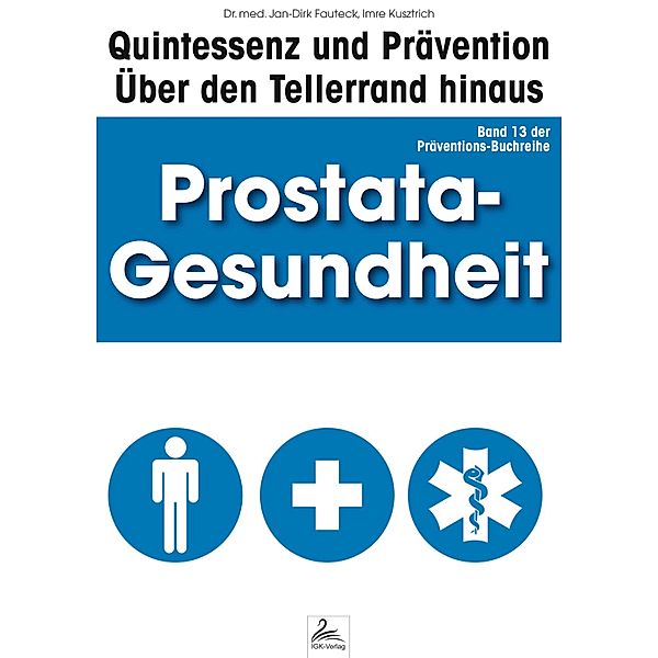 Prostata-Gesundheit: Quintessenz und Prävention / Quintessenz und Prävention, Imre Kusztrich, Jan-Dirk Fauteck