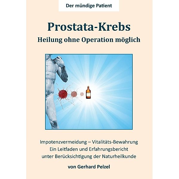 Prostata-Krebs - Heilung ohne Operation möglich, Gerhard Pelzel