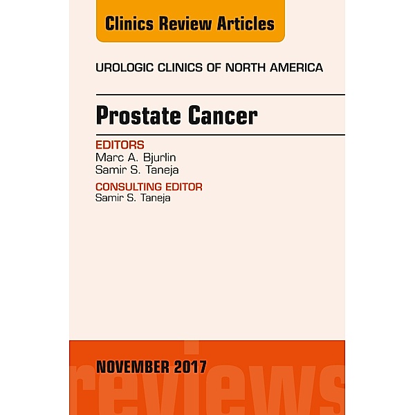 Prostate Cancer, An Issue of Urologic Clinics, Marc A. Bjurlin, Samir S. Taneja