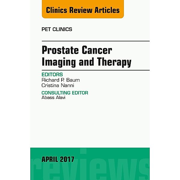 Prostate Cancer Imaging and Therapy, An Issue of PET Clinics, Richard P. Baum, Cristina Nanni