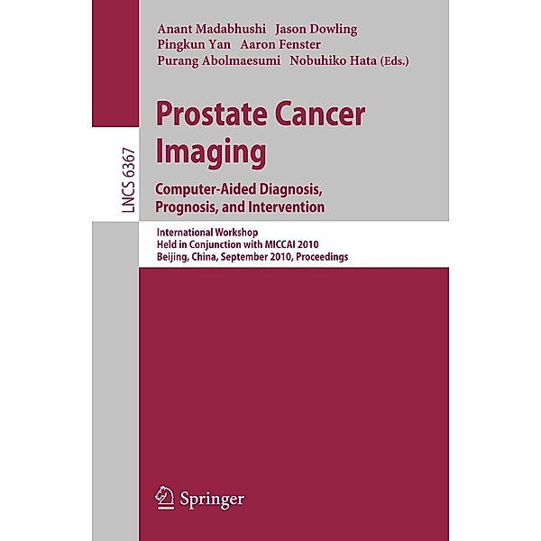 Prostate Cancer Imaging: Computer-Aided Diagnosis, Prognosis, and Intervention / Lecture Notes in Computer Science Bd.6367