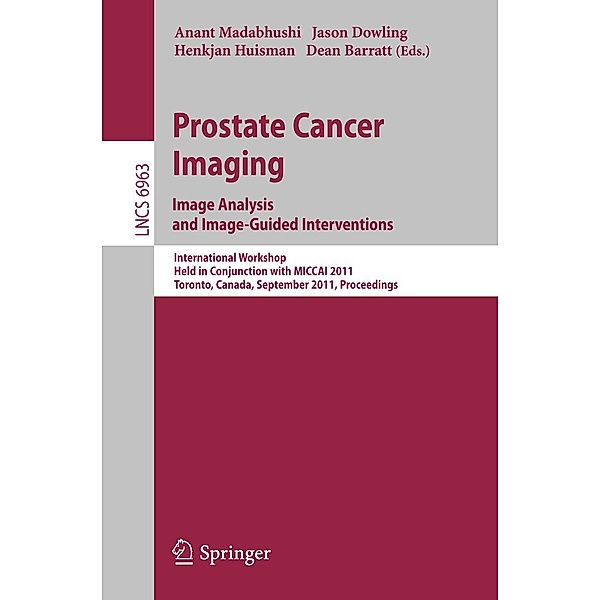 Prostate Cancer Imaging. Image Analysis and Image-Guided Interventions / Lecture Notes in Computer Science Bd.6963