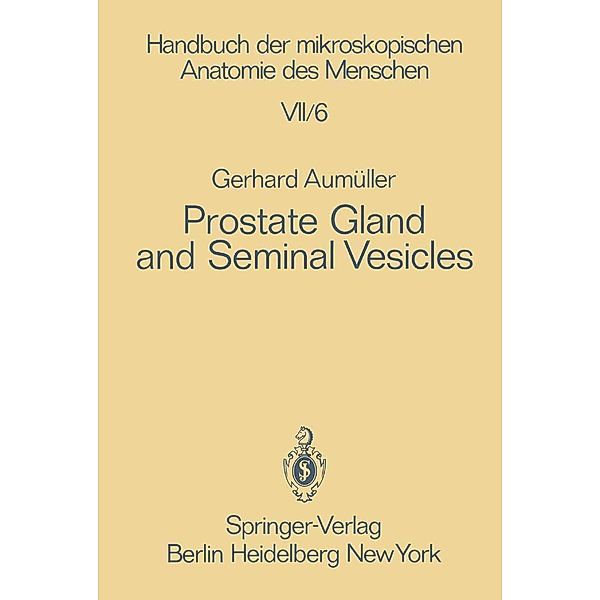 Prostate Gland and Seminal Vesicles / Handbuch der mikroskopischen Anatomie des Menschen Handbook of Mikroscopic Anatomy Bd.7 / 6, G. Aumüller