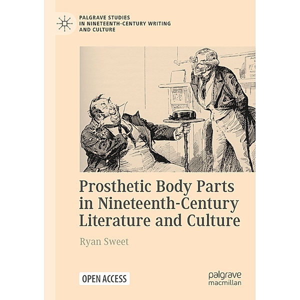 Prosthetic Body Parts in Nineteenth-Century Literature and Culture, Ryan Sweet