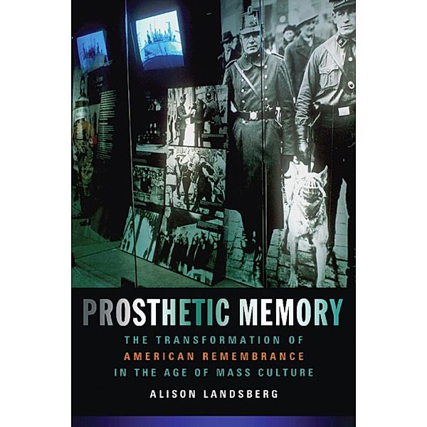 Prosthetic Memory, Alison Landsberg