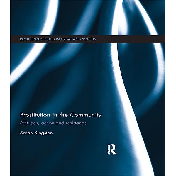 Prostitution in the Community / Routledge Studies in Crime and Society, Sarah Kingston