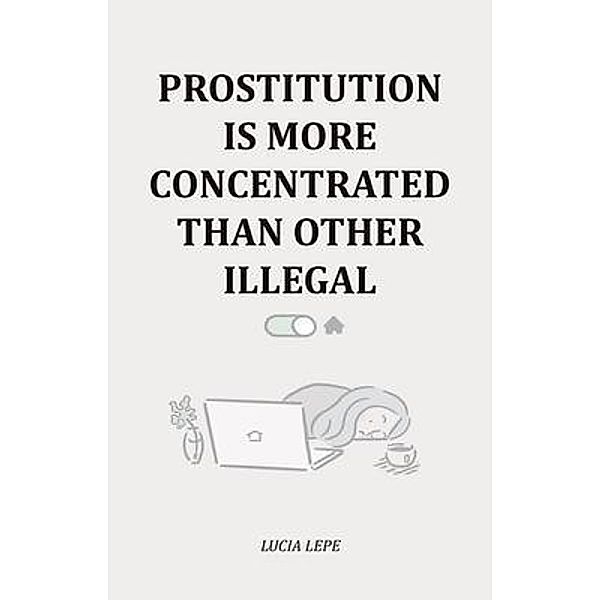 Prostitution Is More Concentrated Than Other Illegal, Lucia Lepe