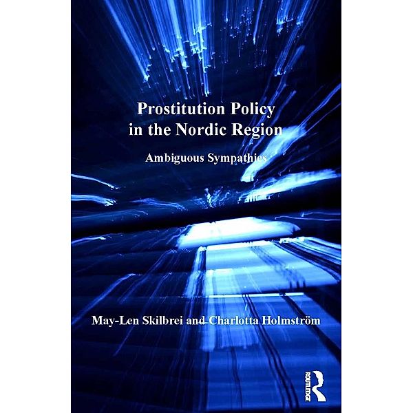 Prostitution Policy in the Nordic Region, May-Len Skilbrei, Charlotta Holmström