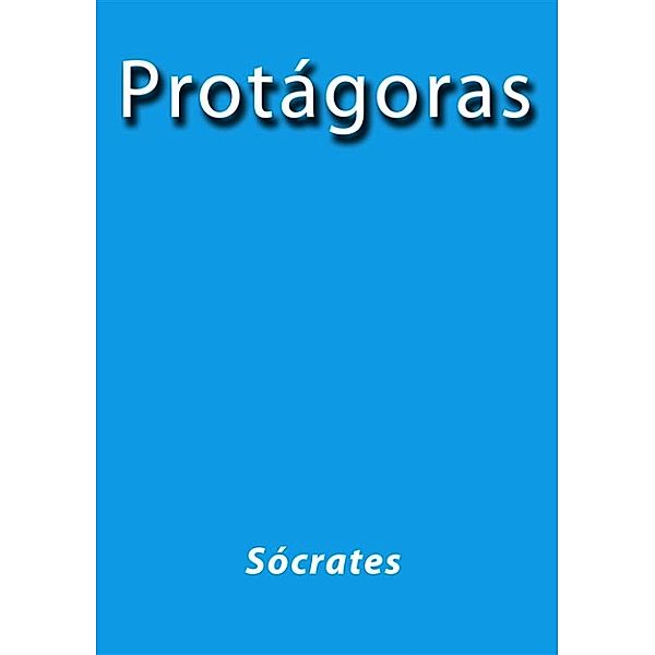 Protágoras, Sócrates, Platón