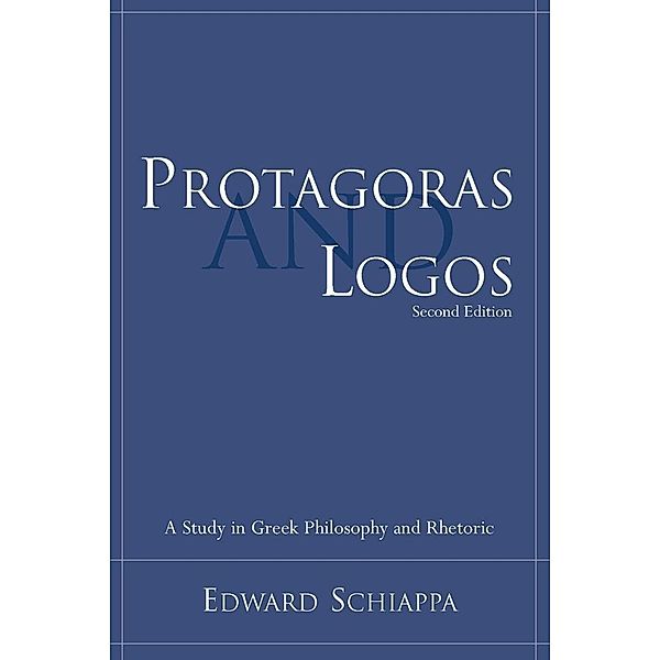 Protagoras and Logos / Studies in Rhetoric & Communication, Edward Schiappa