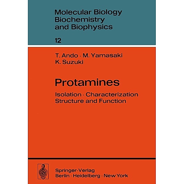 Protamines / Molecular Biology, Biochemistry and Biophysics Molekularbiologie, Biochemie und Biophysik Bd.12, Toshio Ando, M. Yamasaki, K. Suzuki
