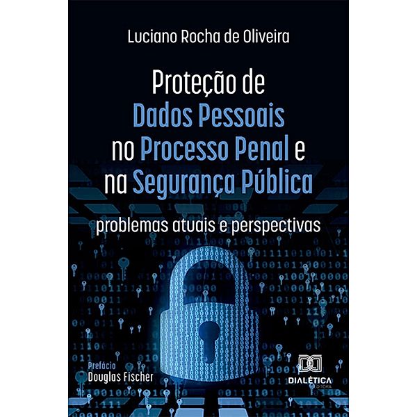 Proteção de Dados Pessoais no Processo Penal e na Segurança Pública, Luciano Rocha de Oliveira