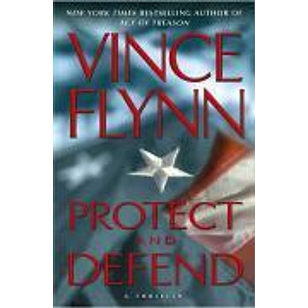 Protect and Defend / A Mitch Rapp Novel Bd.10, Vince Flynn