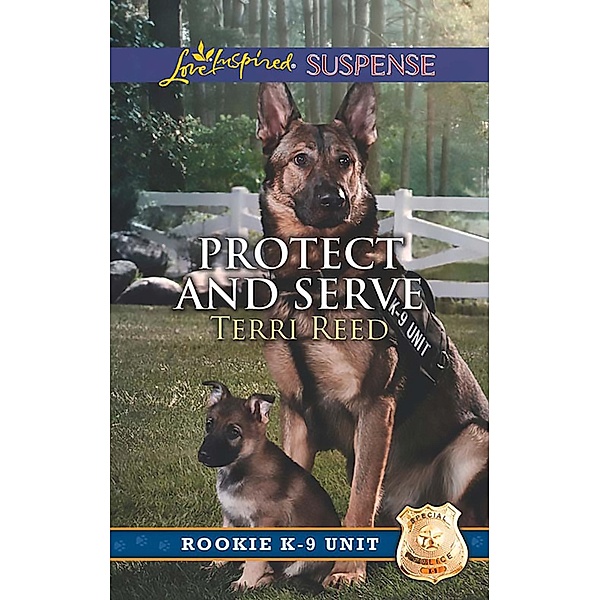 Protect And Serve (Rookie K-9 Unit, Book 1) (Mills & Boon Love Inspired Suspense), Terri Reed