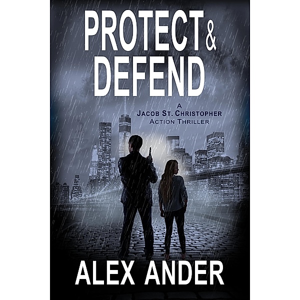 Protect & Defend (Jacob St. Christopher Action & Adventure, #1) / Jacob St. Christopher Action & Adventure, Alex Ander