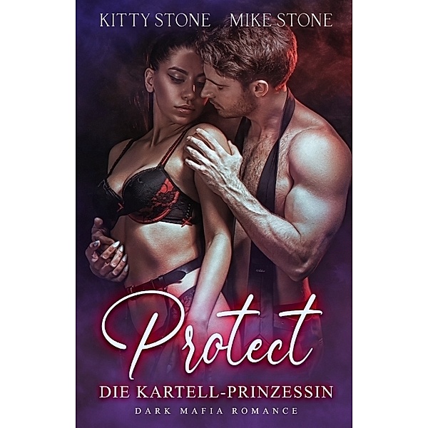 Protect - Die Kartell-Prinzessin, Kitty Stone, Mike Stone