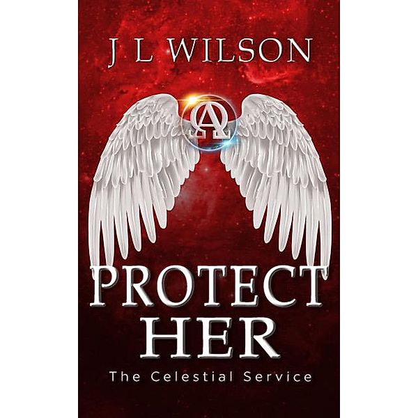 Protect Her (The Celestial Service, #3) / The Celestial Service, J L Wilson